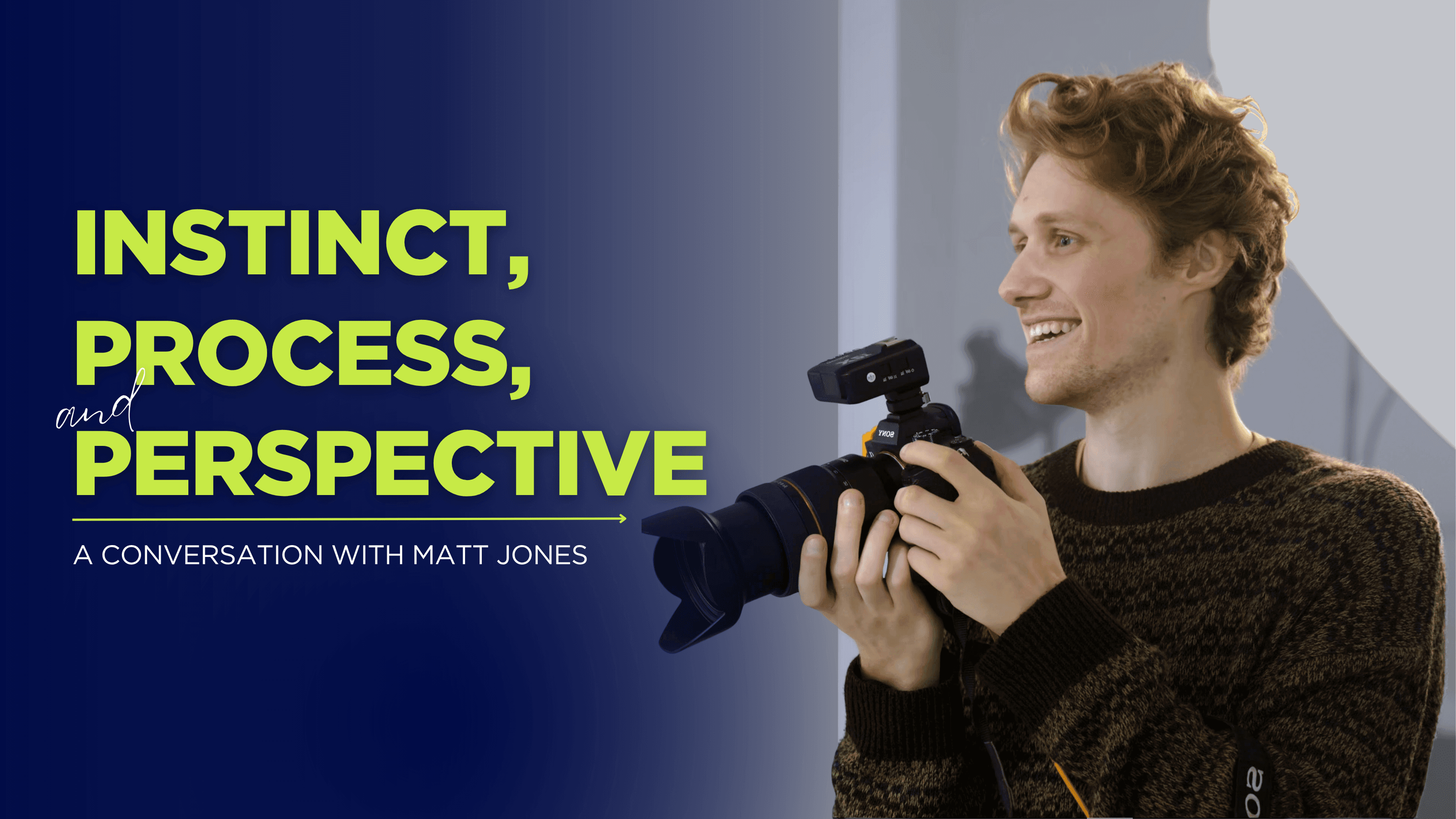 Instinct, Process, and Perspective — A Conversation with Matt Jones