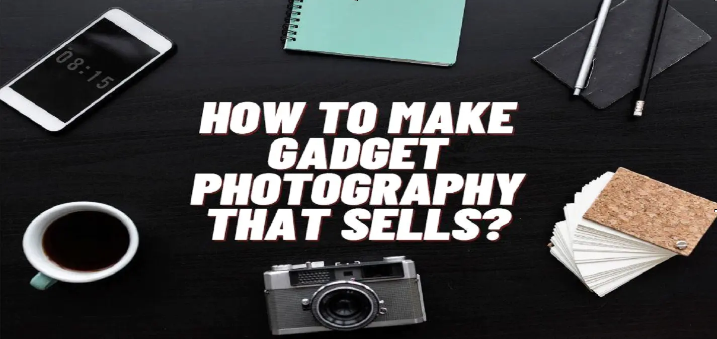 ¿Cómo hacer fotos de gadgets que vendan?